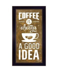 Black Framed "Coffee is always a Good Idea" by Marla Rae